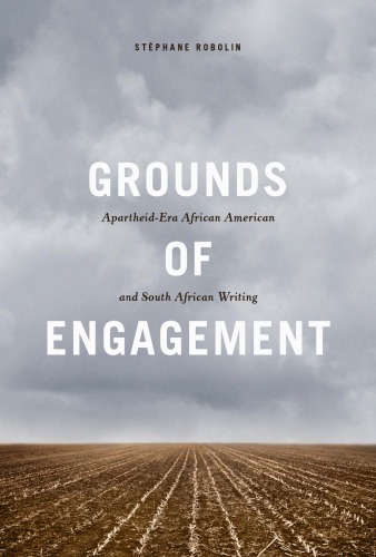 Grounds Of Engagement Apartheidera Africanamerican And South African Writing Stephane Robolin