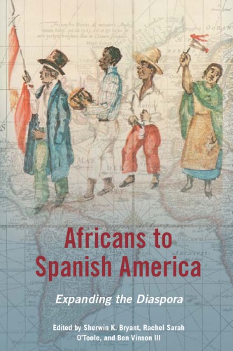 Africans To Spanish America Expanding The Diaspora Sherwin K Bryant