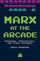 Marx At The Arcade Consoles Controllers And Class Struggle Woodcock