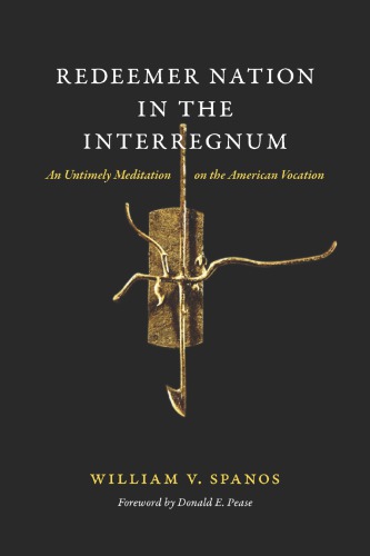 Redeemer Nation In The Interregnum An Untimely Meditation On The American Vocation William V Spanos Donald E Pease