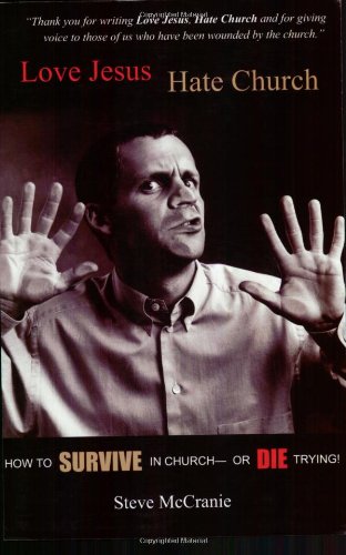 Love Jesus Hate Church How To Survive In Churchor Die Trying Steve Mccranie