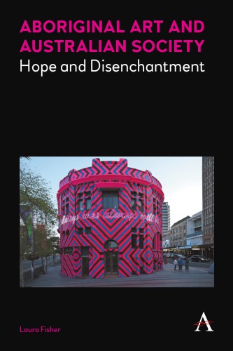 Aboriginal Art And Australian Society Hope And Disenchantment Laura Fisher