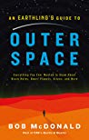 An Earthlings Guide To Outer Space Everything You Ever Wanted To Know About Black Holes Dwarf Planets Aliens And More Bob Mcdonald