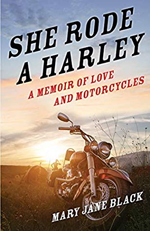 She Rode Aharley A Memoir Of Love And Motorcycles Mary Jane Black