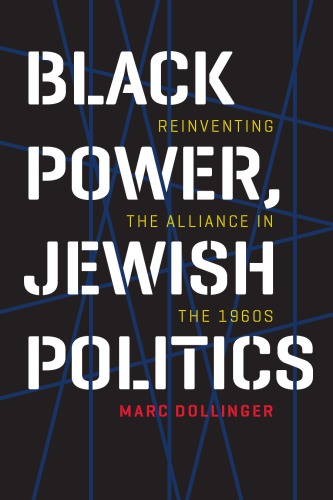 Black Power Jewish Politics Reinventing The Alliance In The 1960s Marc Dollinger