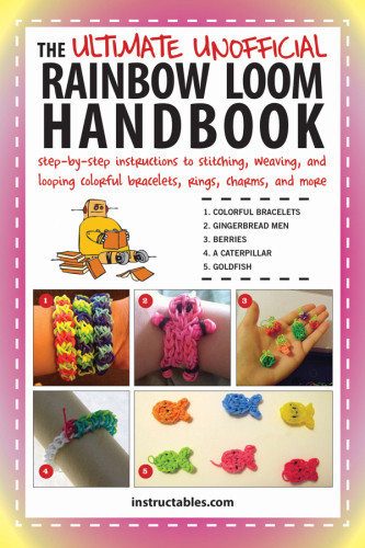 The Ultimate Unofficial Rainbow Loom Handbook Instructablescom