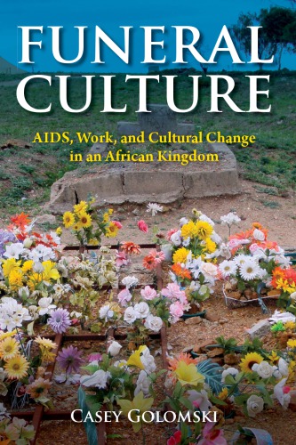 Funeral Culture Aids Work And Cultural Change In An African Kingdom Casey Golomski