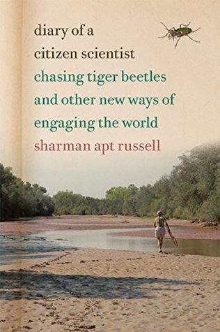 Diary Of A Citizen Scientist Chasing Tiger Beetles And Other New Ways Of Engaging The World Kindle Edition Sharman Apt Russell