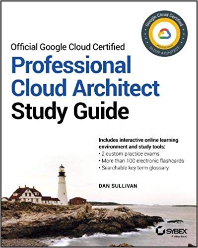 Official Google Cloud Certified Professional Cloud Architect Study Guide 1st Edition Dan Sullivan