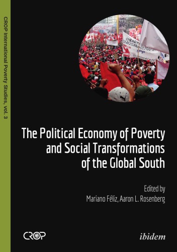 The Political Economy Of Poverty And Social Transformations Of The Global South Mariano Fliz And Aaron Louis Rosenberg