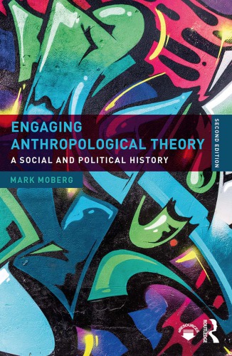 Engaging Anthropological Theory A Social And Political History 2nd Mark Moberg