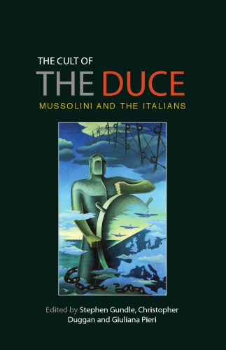 The Cult Of The Duce Mussolini And The Italians Stephen Gundle Christopher Duggan Giuliana Pieri Eds