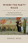 Where The Party Rules The Rank And File Of Chinas Communist State Hardcover Daniel Koss