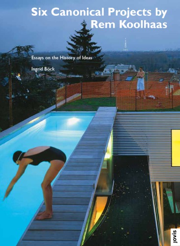 Six Canonical Projects By Rem Koolhaas Essays On The History Of Ideas Ingrid Bck