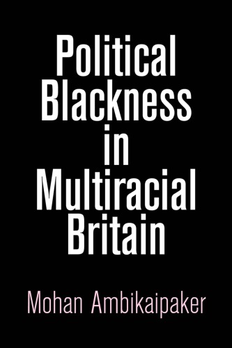 Political Blackness In Multiracial Britain Mohan Ambikaipaker