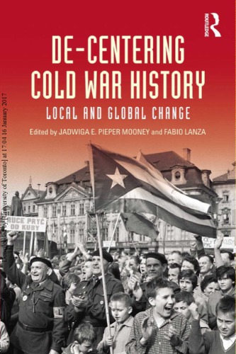 Decentering Cold War History Local And Global Change Jadwiga E Pieper Mooney Fabio Lanza