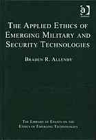 The Applied Ethics Of Emerging Military And Security Technologies Braden R Allenby