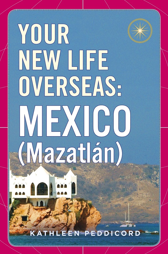 Your New Life Overseas Mexico Mazatlan Kathleen Peddicord