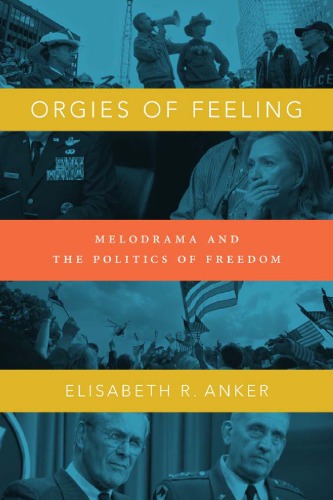 Orgies Of Feeling Melodrama And The Politics Of Freedom Elisabeth R Anker