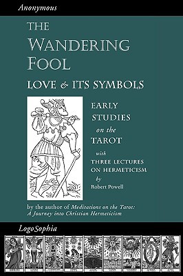 The Wandering Fool Love And Its Symbols Early Studies On The Tarot Paperback Anonymous Robert Powell Valentin Tomberg