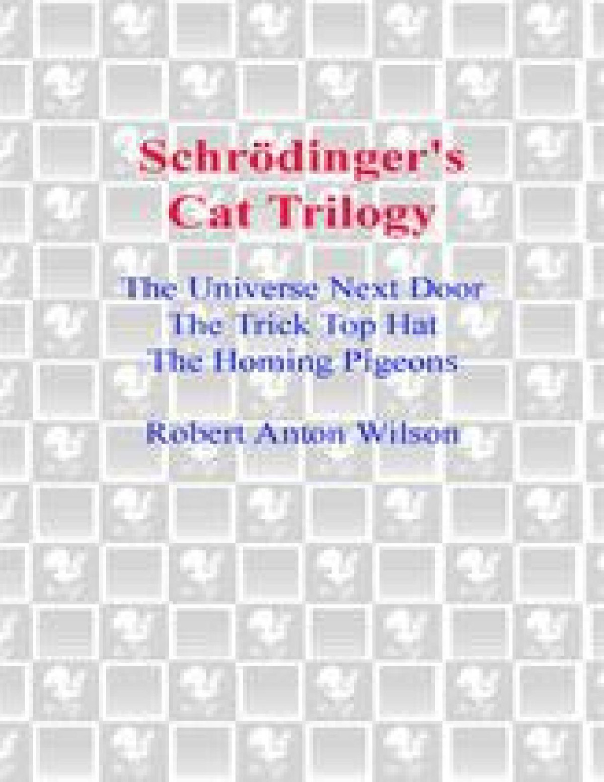 Schrdingers Cat Trilogy The Universe Next Door The Trick Top Hat The Homing Pigeons Robert Anton Wilson