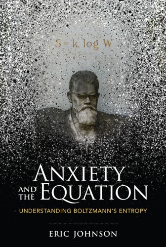 Anxiety And The Equation Understanding Boltzmanns Entropy Eric Johnson