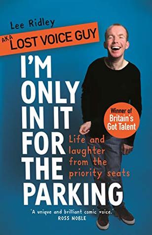 Im Only In It For The Parking Life And Laughter From The Priority Seats Lee Ridley