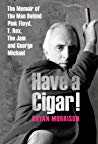 Have A Cigar The Memoir Of The Man Behind Pink Floyd T Rex The Jam And George Michael Bryan Morrison