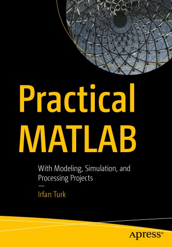 Practical Matlab With Modeling Simulation And Processing Projects Irfan Turk