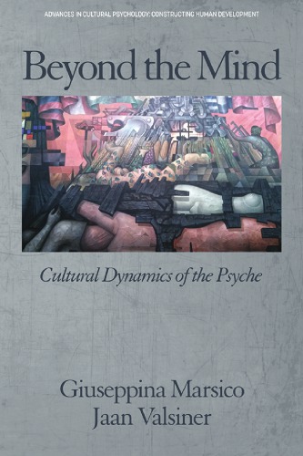 Beyond The Mind Cultural Dynamics Of The Psyche Giuseppina Marsico Jaan Valsiner