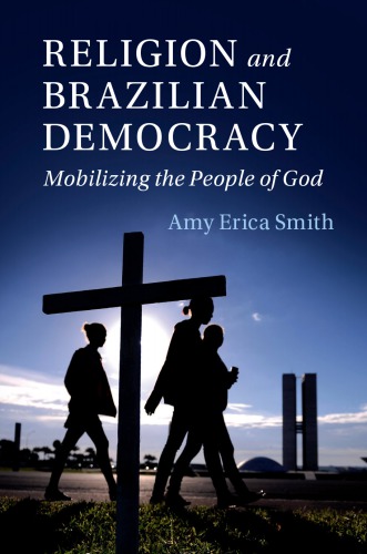 Religion And Brazilian Democracy Mobilizing The People Of God Amy Erica Smith