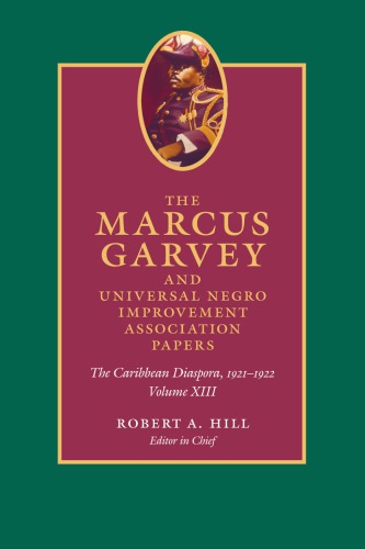 The Marcus Garvey And Universal Negro Improvement Association Papers Volume Xiii The Caribbean Diaspora 19211922 Marcus Garvey Robert A Hill