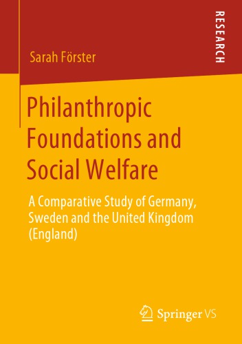 Philanthropic Foundations And Social Welfare A Comparative Study Of Germany Sweden And The United Kingdom England Sarah Frster