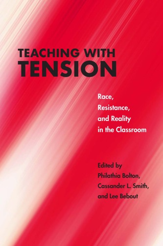 Teaching With Tension Race Resistance And Reality In The Classroom Philathia Bolton Cassander L Smith Lee Bebout