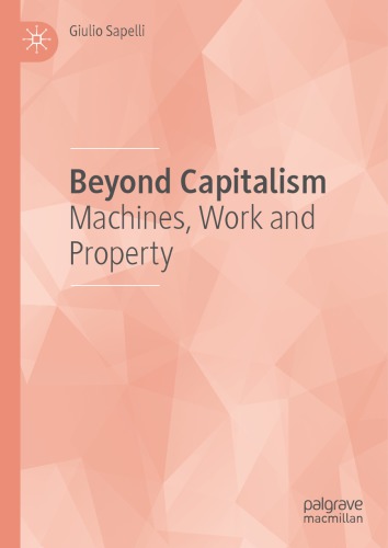 Beyond Capitalism Machines Work And Property Giulio Sapelli