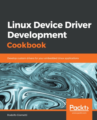 Linux Device Driver Development Cookbook Develop Custom Drivers For Your Embedded Linux Applications Rodolfo Giometti