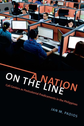 A Nation On The Line Call Centers As Postcolonial Predicaments In The Philippines Jan M Padios