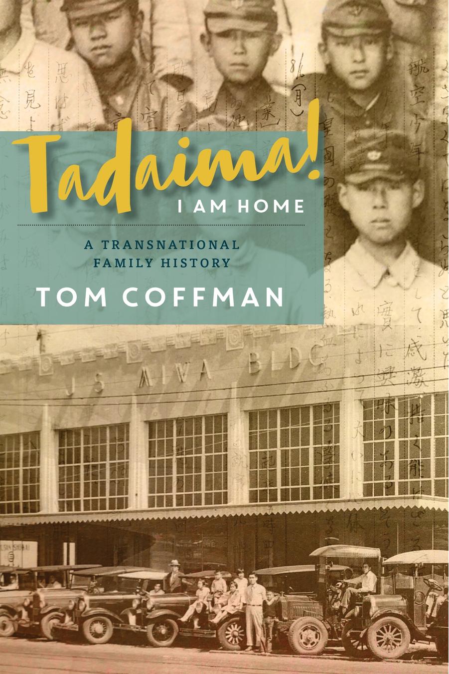 Tadaima I Am Home A Transnational Family History Tom Coffman