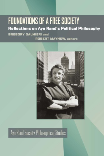 Foundations Of A Free Society Reflections On Ayn Rands Political Philosophy Gregory Salmieri