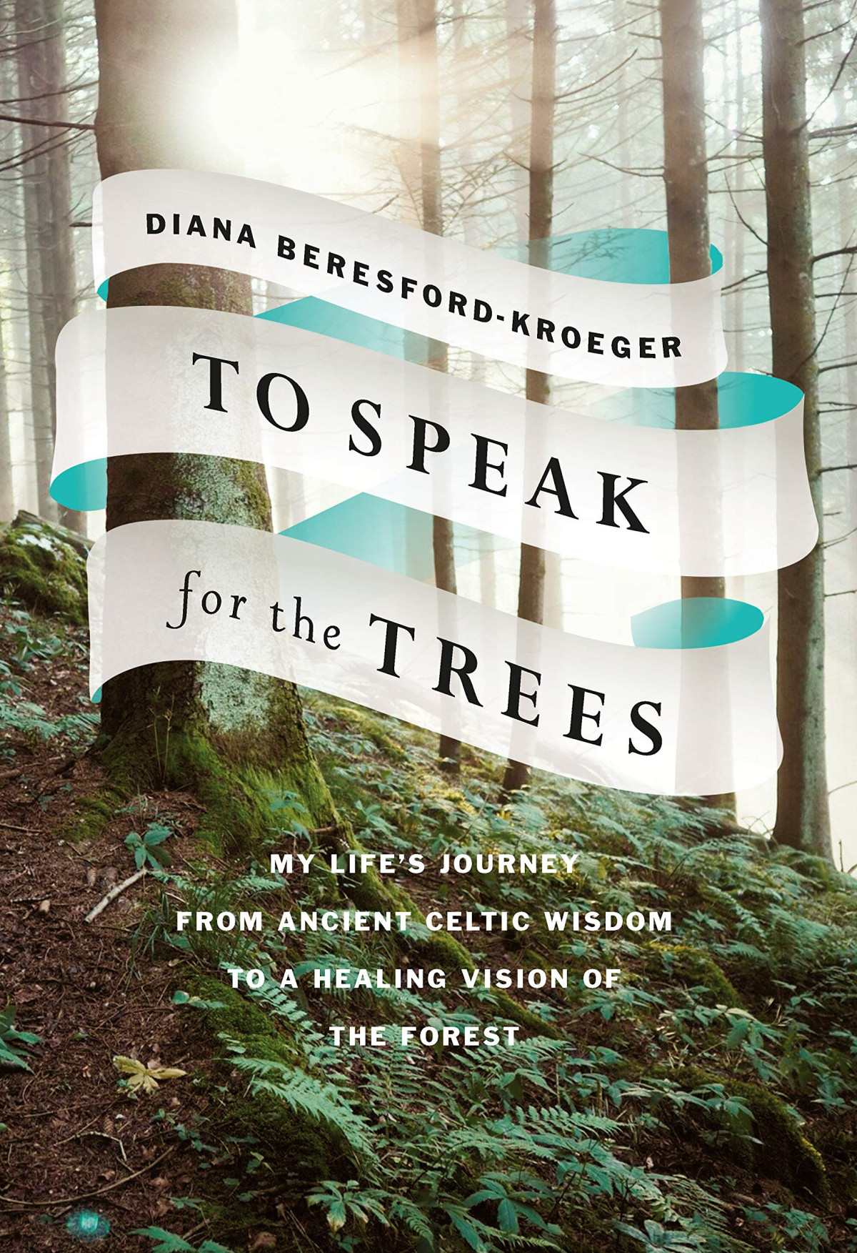 To Speak For The Trees Diana Beresfordkroeger