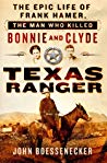 Texas Ranger The Epic Life Of Frank Hamer The Man Who Killed Bonnie And Clyde John Boessenecker