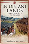 In Distant Lands A Short History Of The Crusades Lars Brownworth