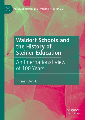 Waldorf Schools And The History Of Steiner Education An International View Of 100 Years Thomas Stehlik