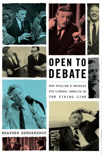 Open To Debate How William F Buckley Put Liberal America On The Firing Line Heather Hendershot