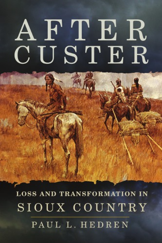 After Custer Loss And Transformation In Sioux Country Hardcover Ed Paul L Hedren