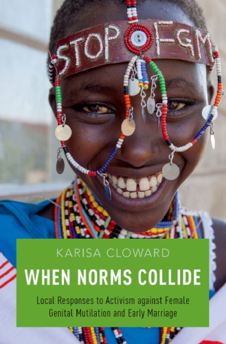 When Norms Collide Local Responses To Activism Against Female Genital Mutilation And Early Marriage Karisa Cloward