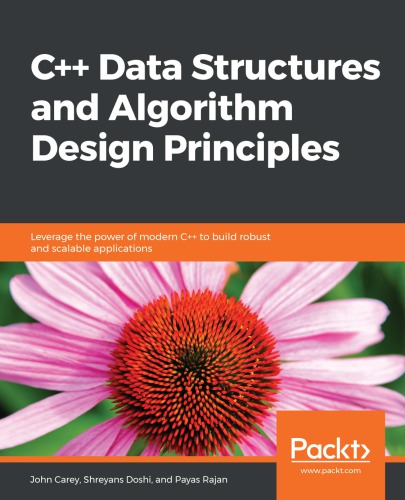 C Data Structures And Algorithm Design Principles Leverage The Power Of Modern C To Build Robust And Scalable Applications John Carey