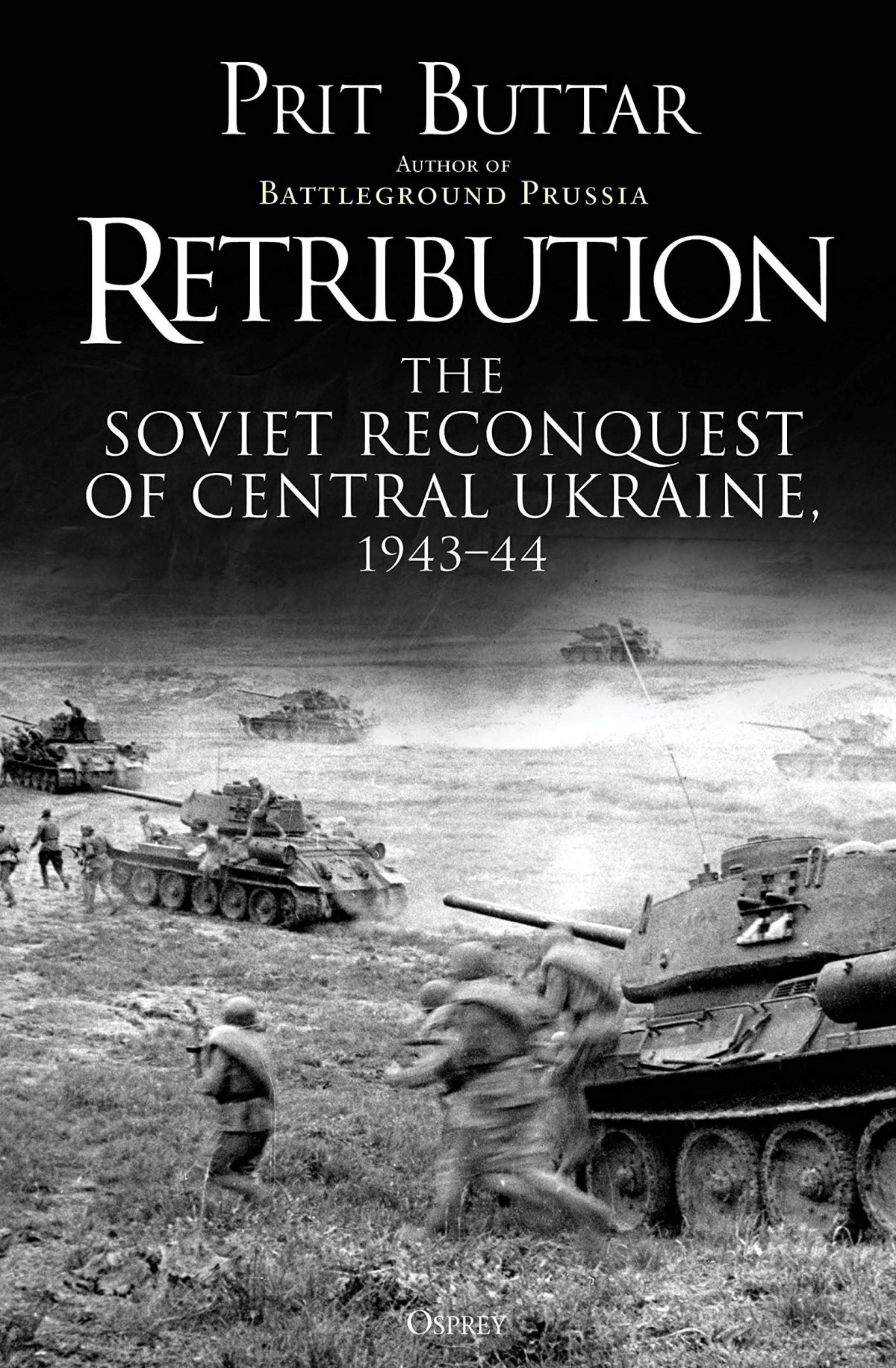 Retribution The Soviet Reconquest Of Central Ukraine 1943 Prit Buttar