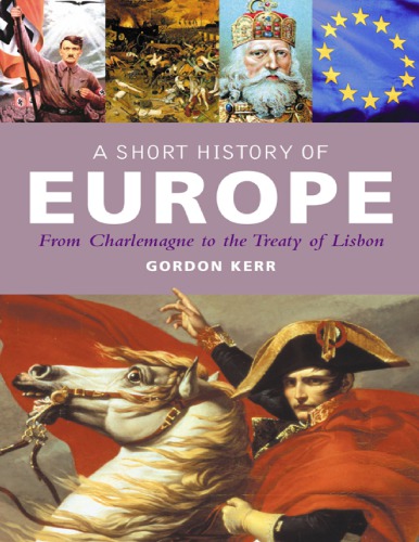 A Short History Of Europe From Charlemagne To The Treaty Of Lisbon Gordon Kerr