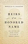 Heirs Of An Honored Name The Decline Of The Adams Family And The Rise Of Modern America Douglas R Egerton
